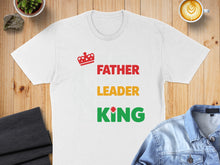 Load image into Gallery viewer, White t-shirt with "FATHER LEADER KING" text and a crown icon.
