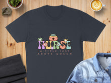 Load image into Gallery viewer, Dark gray t-shirt with "Nurse A Title Just Above Queen" text and floral accents.
