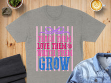 Load image into Gallery viewer, Grey t-shirt with "Teach Them, Love Them, Watch Them Grow" text.
