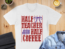 Load image into Gallery viewer, White t-shirt with "Half Teacher Half Coffee" text and blue bow.
