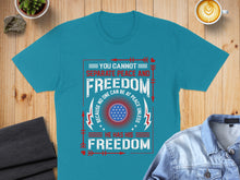 Load image into Gallery viewer, Teal t-shirt with "You Cannot Separate Peace and Freedom" and "He Has His Freedom" text.
