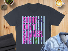 Load image into Gallery viewer, Dark t-shirt with text "SORRY CAN'T SUMMER. BYE." against blue and white stripes.
