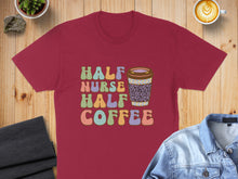 Load image into Gallery viewer, Burgundy t-shirt with "Half Nurse Half Coffee" text and coffee cup graphic.
