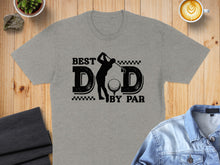 Load image into Gallery viewer, Grey t-shirt with "Best Dad By Par" and golfer graphic.
