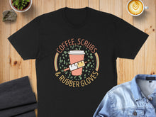 Load image into Gallery viewer, Black t-shirt with "Coffee, Scrubs &amp; Rubber Gloves" text and coffee cup graphic.
