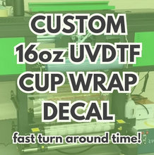 Load image into Gallery viewer, CUSTOM 16oz UV DTF WRAP DECAL
