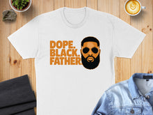 Load image into Gallery viewer, White t-shirt with orange text "DOPE. BLACK. FATHER." and graphic of a man's face.
