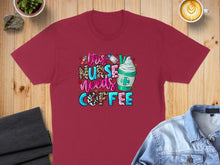 Load image into Gallery viewer, Burgundy t-shirt featuring "This Nurse Needs Coffee" graphic with latte art.
