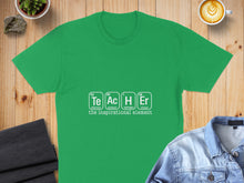 Load image into Gallery viewer, Green t-shirt with "Te Ac H Er" periodic table elements spelling "the inspirational element".
