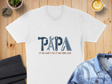 Load image into Gallery viewer, White t-shirt with "PAPA" in tools and "IF HE CAN'T FIX IT, NO ONE CAN".

