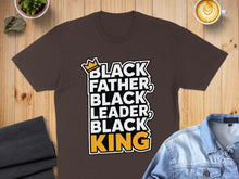 Load image into Gallery viewer, Brown t-shirt with "BLACK FATHER, BLACK LEADER, BLACK KING" text.
