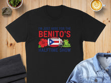 Load image into Gallery viewer, I'm Just Here For The Benito's Halftime Show Shirt
