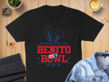 Load image into Gallery viewer, I'm Here for the Benito Bowl 20 LX 26 T-shirt
