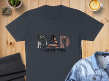 Load image into Gallery viewer, Dark gray t-shirt with "DAD I LOVE YOU" graphic.
