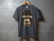 Load image into Gallery viewer, T-shirt with "99 Problems but SWR Ain't One" text and SWR meter graphic.
