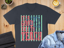 Load image into Gallery viewer, T-shirt with "It's a good day to teach" text and a pencil graphic.
