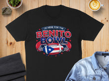 Load image into Gallery viewer, I'm Here for the Benito Bowl T-shirt
