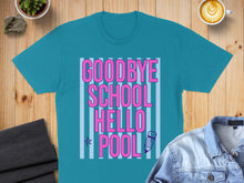 Load image into Gallery viewer, Teal t-shirt with "GOODBYE SCHOOL HELLO POOL" in pink lettering and a pencil graphic.
