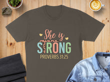 Load image into Gallery viewer, T-shirt with "She is Strong" and Proverbs 31:25 text.
