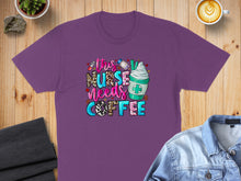 Load image into Gallery viewer, Purple t-shirt with "This Nurse Needs Coffee" text and coffee cup graphic.
