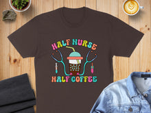 Load image into Gallery viewer, Brown t-shirt with "Half Nurse Half Coffee" text, stethoscope, and coffee cup graphic.
