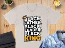Load image into Gallery viewer, T-shirt with text "Black Father, Black Leader, Black King" and crown graphic.
