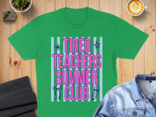 Load image into Gallery viewer, Green t-shirt with "Tired Teachers Summer Club" text in pink and blue.
