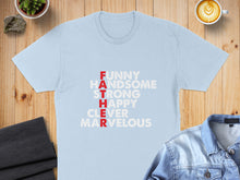Load image into Gallery viewer, Light blue t-shirt with "FUNNY HANDSOME STRONG HAPPY CLEVER MARVELOUS FATHER" printed in red and white.
