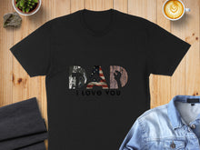 Load image into Gallery viewer, Black t-shirt with "DAD" graphic and "I LOVE YOU" text.
