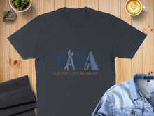 Load image into Gallery viewer, Dark blue t-shirt with "PAPA" in large letters and tools, "IF HE CAN'T FIX IT. NO ONE CAN."
