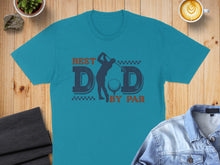 Load image into Gallery viewer, Teal t-shirt with "BEST DAD BY PAR" text and golfer silhouette.
