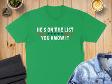Load image into Gallery viewer, Green t-shirt with "HE'S ON THE LIST YOU KNOW IT" text and red stripes.
