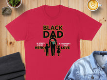 Load image into Gallery viewer, Red t-shirt with "Black Dad, A Son's First Hero, A Daughter's First Love" text and silhouettes.

