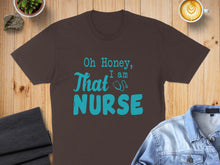 Load image into Gallery viewer, Brown t-shirt with teal text "Oh Honey, That am NURSE".
