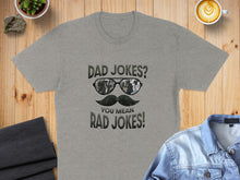 Load image into Gallery viewer, Gray t-shirt with "Dad Jokes? You mean Rad Jokes!" text and sunglasses mustache graphic.
