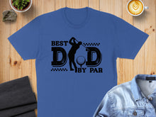 Load image into Gallery viewer, Blue t-shirt with "BEST DAD BY PAR" text and golf graphic.
