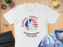 Load image into Gallery viewer, White t-shirt celebrating America's Semiquincentennial 1776-2026 with Statue of Liberty graphic.

