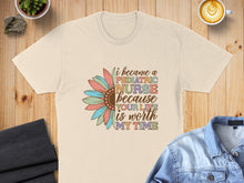 Load image into Gallery viewer, T-shirt with a sunflower design and text "I became a pediatric nurse because your life is worth my time".
