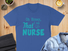 Load image into Gallery viewer, Blue t-shirt with "Oh Honey, I am Nurse" text in teal.
