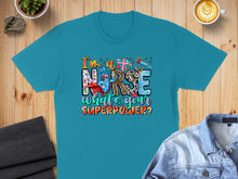 Load image into Gallery viewer, Teal t-shirt with "I'm a Nurse What's Your Superpower?" text and cartoon graphics.
