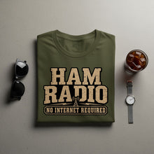 Load image into Gallery viewer, Olive green t-shirt with "HAM RADIO NO INTERNET REQUIRED" text graphic.
