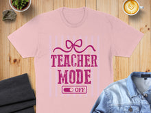 Load image into Gallery viewer, Pink t-shirt with "TEACHER MODE OFF" text and bow graphic.
