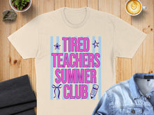 Load image into Gallery viewer, T-shirt with text "Tired Teachers Summer Club" and stars.
