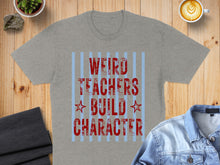 Load image into Gallery viewer, Grey t-shirt with red text "Weird Teachers Build Character"
