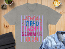 Load image into Gallery viewer, Grey t-shirt with "Tired Teacher Summer Club" text and stripes.

