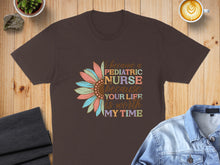 Load image into Gallery viewer, Brown t-shirt with "I became a pediatric nurse because your life is worth mine" text and sunflower design.

