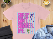 Load image into Gallery viewer, Pink t-shirt with "SORRY CAN'T. SUMMER. BYE." text and palm tree graphic.
