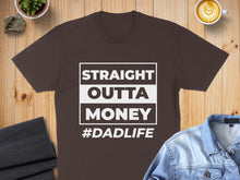 Load image into Gallery viewer, Brown t-shirt with "STRAIGHT OUTTA MONEY #DADLIFE" text.
