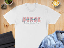 Load image into Gallery viewer, White t-shirt with "Nurse Coffee. Scrubs. Rubber Gloves" text.

