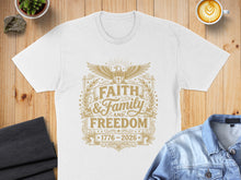 Load image into Gallery viewer, White t-shirt with "Faith &amp; Family and Freedom 1776-2026" text and eagle design.
